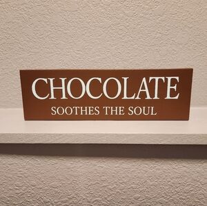 "Chocolate Soothes the Soul" Wood Sign